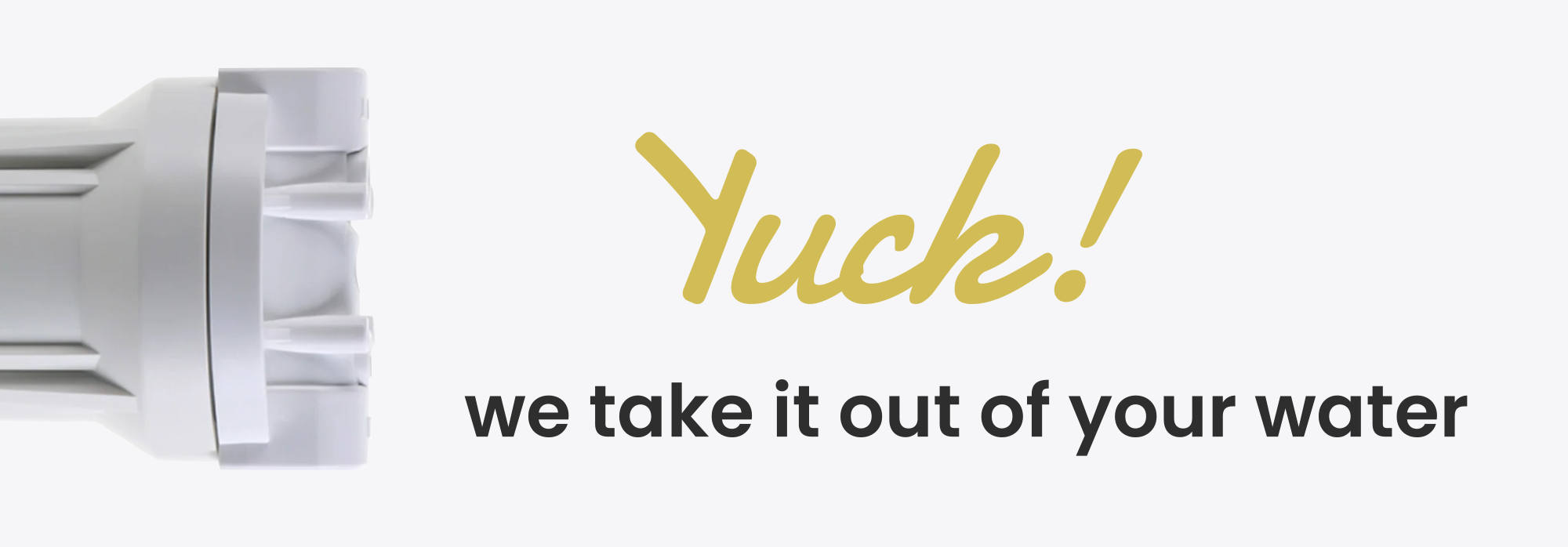 yuck out of your water